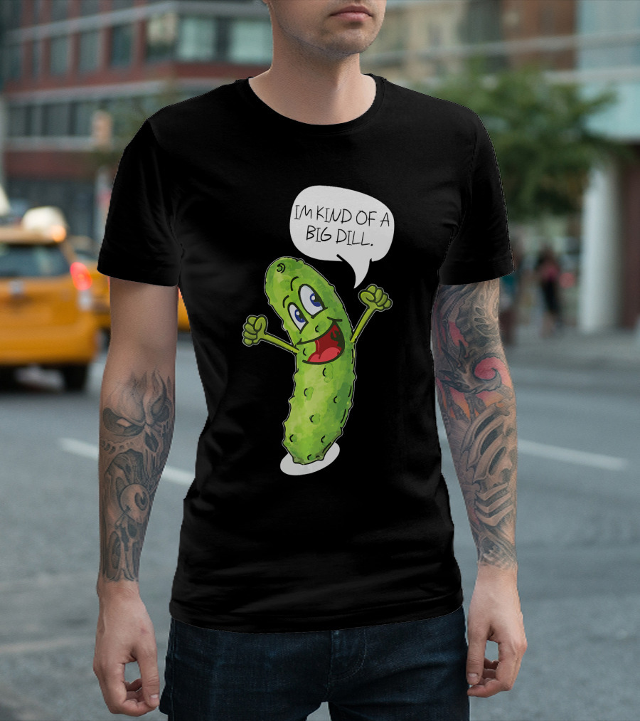 Im Kind Of A Big Dill Funny Pickle With Speech Bubble T-Shirt
