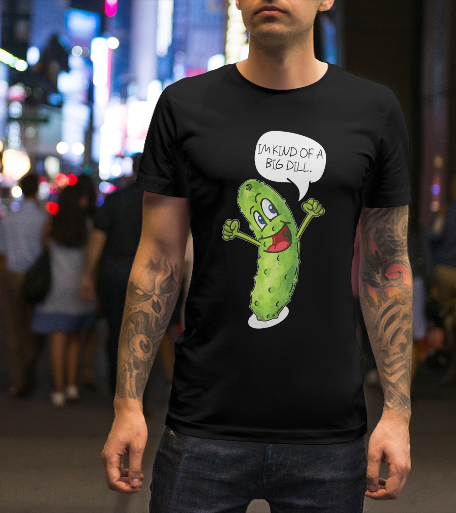 Im Kind Of A Big Dill Funny Pickle With Speech Bubble T-Shirt