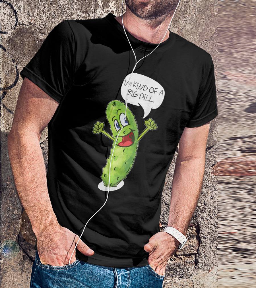 Im Kind Of A Big Dill Funny Pickle With Speech Bubble T-Shirt