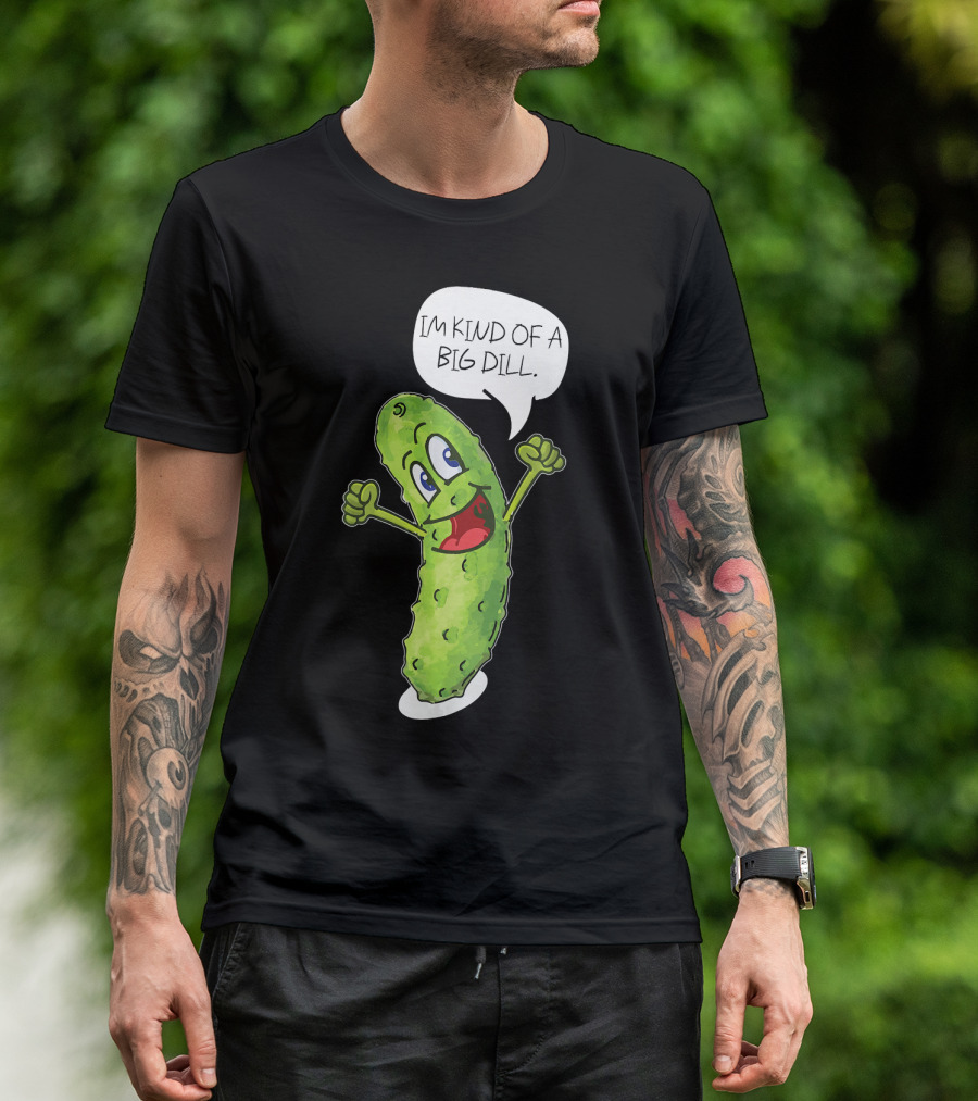 Im Kind Of A Big Dill Funny Pickle With Speech Bubble T-Shirt