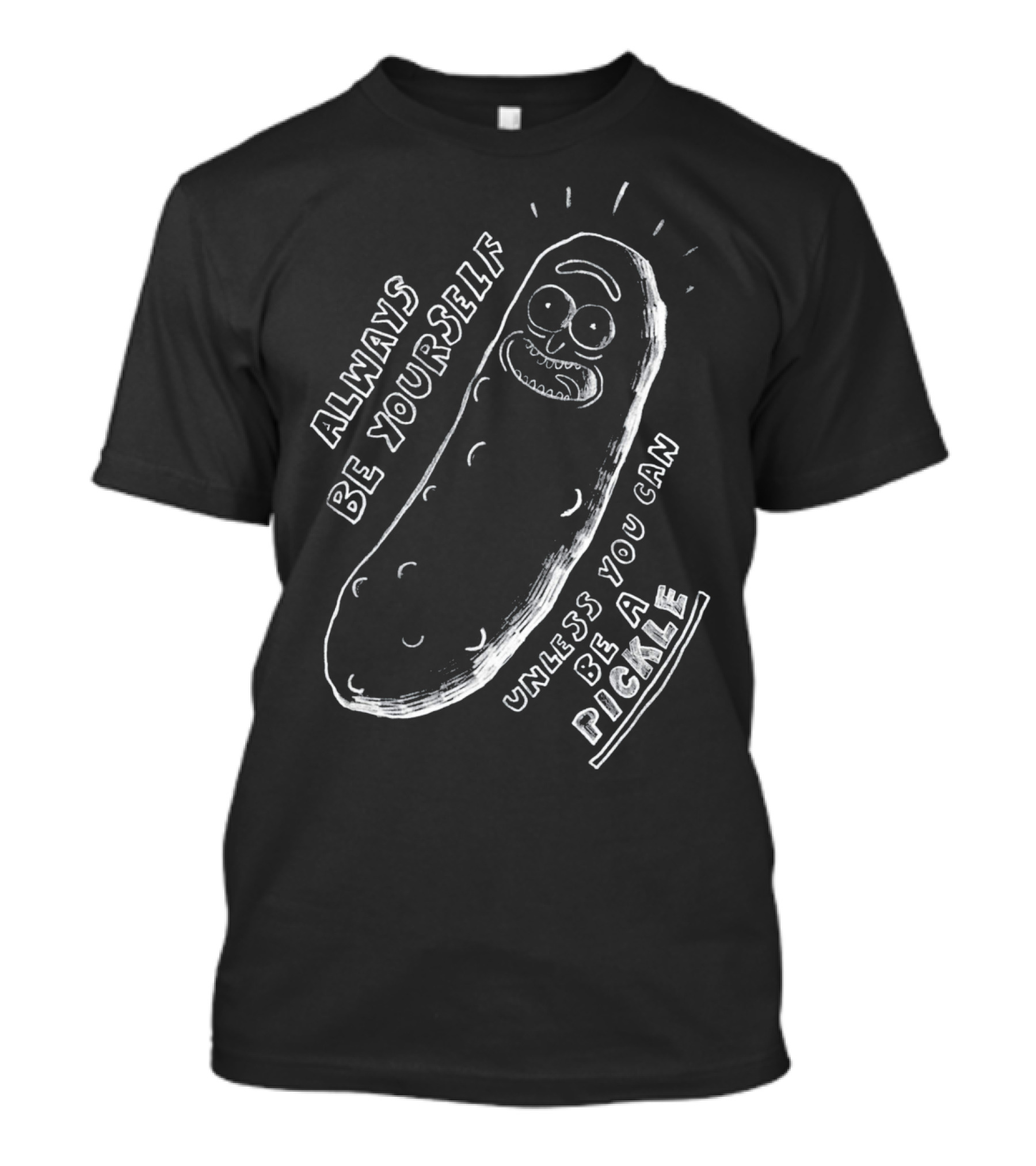 Always Be Yourself Unless You Can Be A Pickle T-Shirt