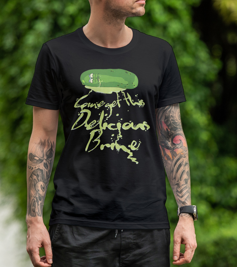 Rick And Morty Pickle Rick Come Get This Delicious Brine T-Shirt