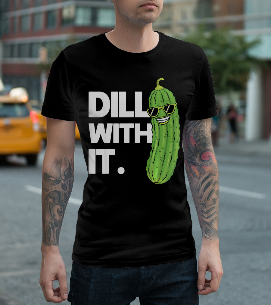 Dill With It Funny Pickle Joke Pun Pickle Wearing Sunglasses T-Shirt