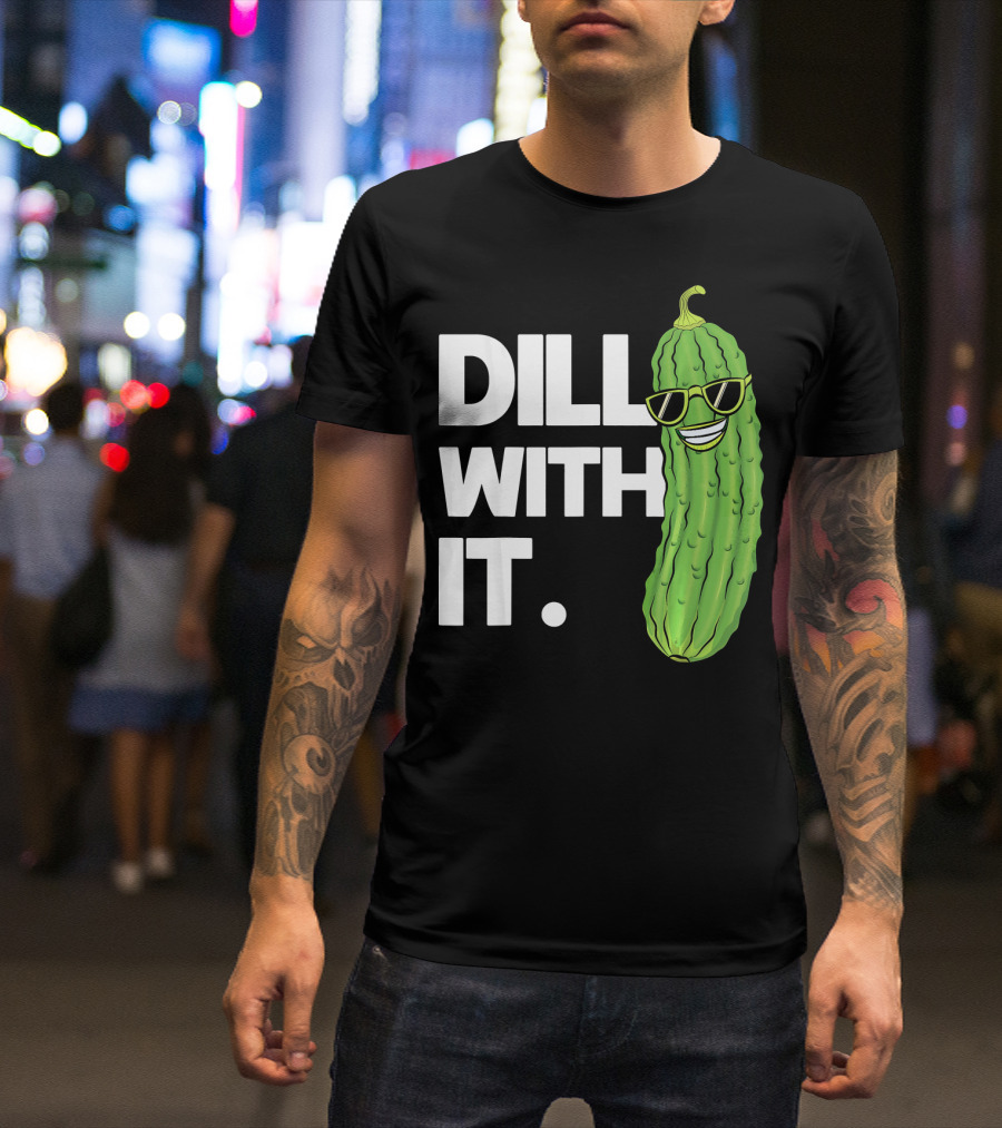 Dill With It Funny Pickle Joke Pun Pickle Wearing Sunglasses T-Shirt