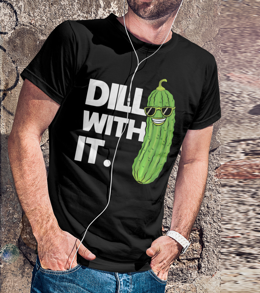 Dill With It Funny Pickle Joke Pun Pickle Wearing Sunglasses T-Shirt