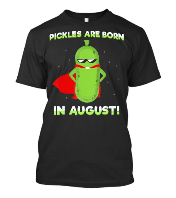 Pickles Are Born In August Superhero T-Shirt