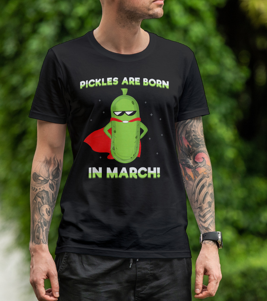 Pickles Are Born In March Superhero Cape Fun T-Shirt