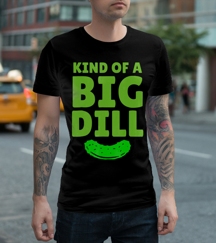 Kind Of A Big Dill Pickles Gherkin T-Shirt