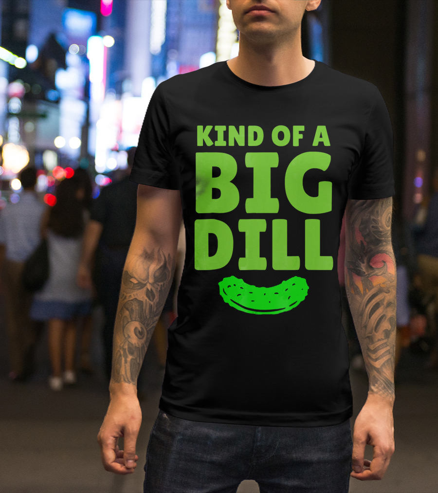 Kind Of A Big Dill Pickles Gherkin T-Shirt