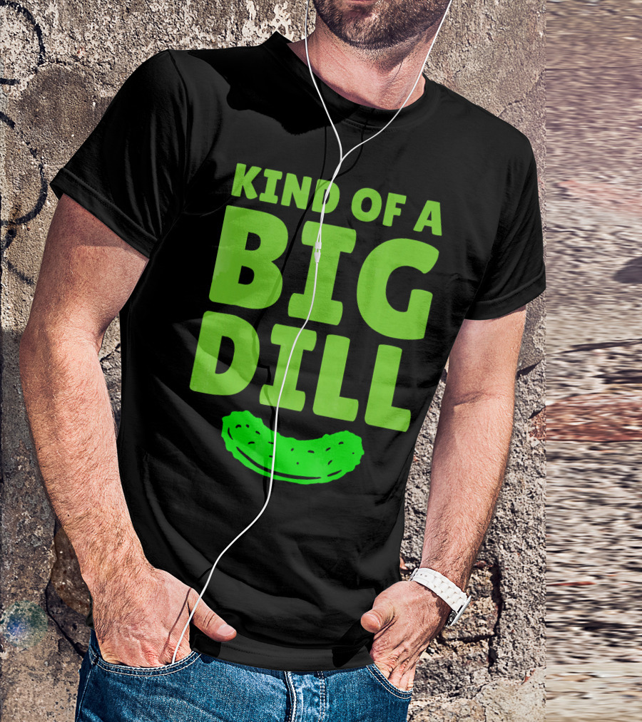 Kind Of A Big Dill Pickles Gherkin T-Shirt