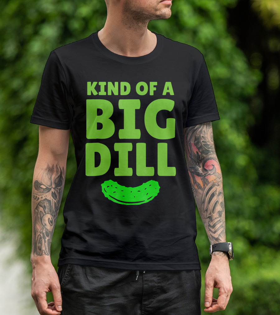 Kind Of A Big Dill Pickles Gherkin T-Shirt