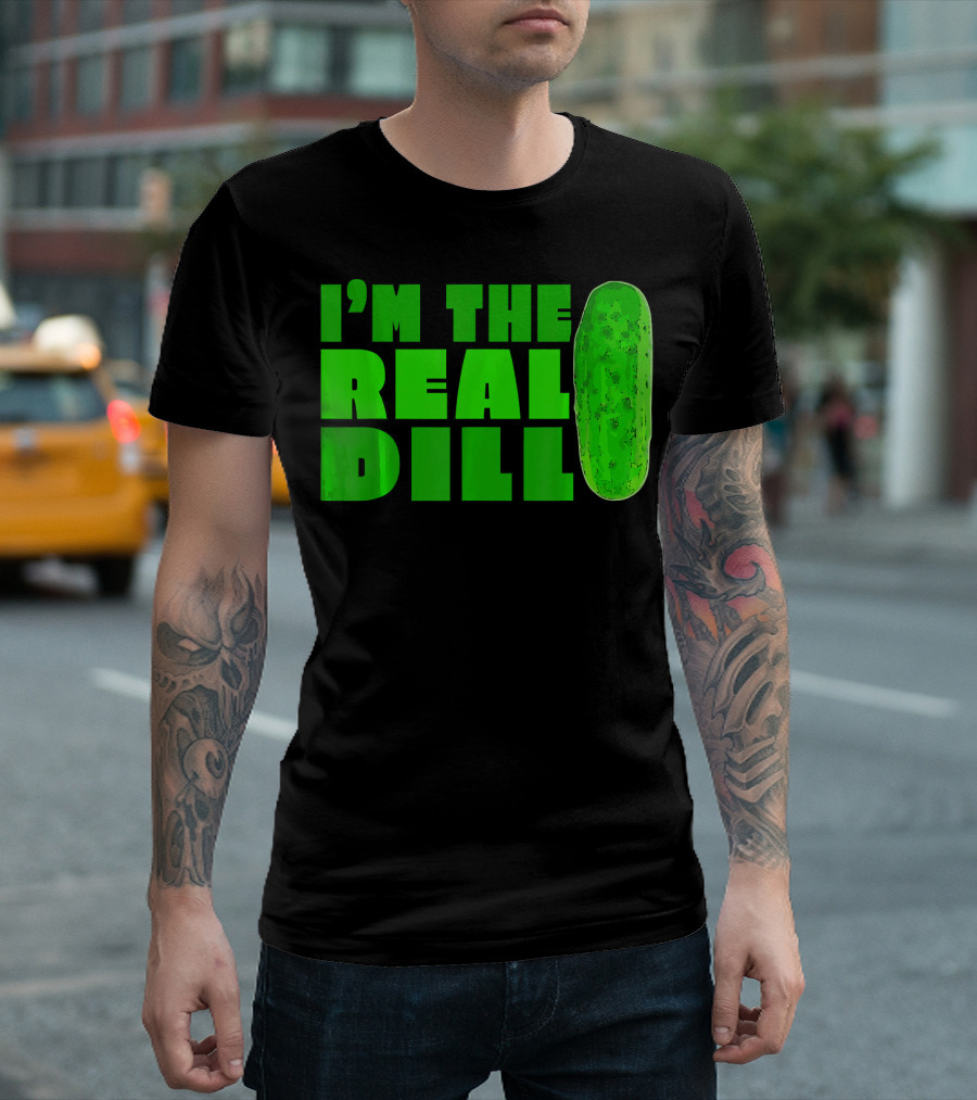 I'm the Real Dill Pickle T-Shirt