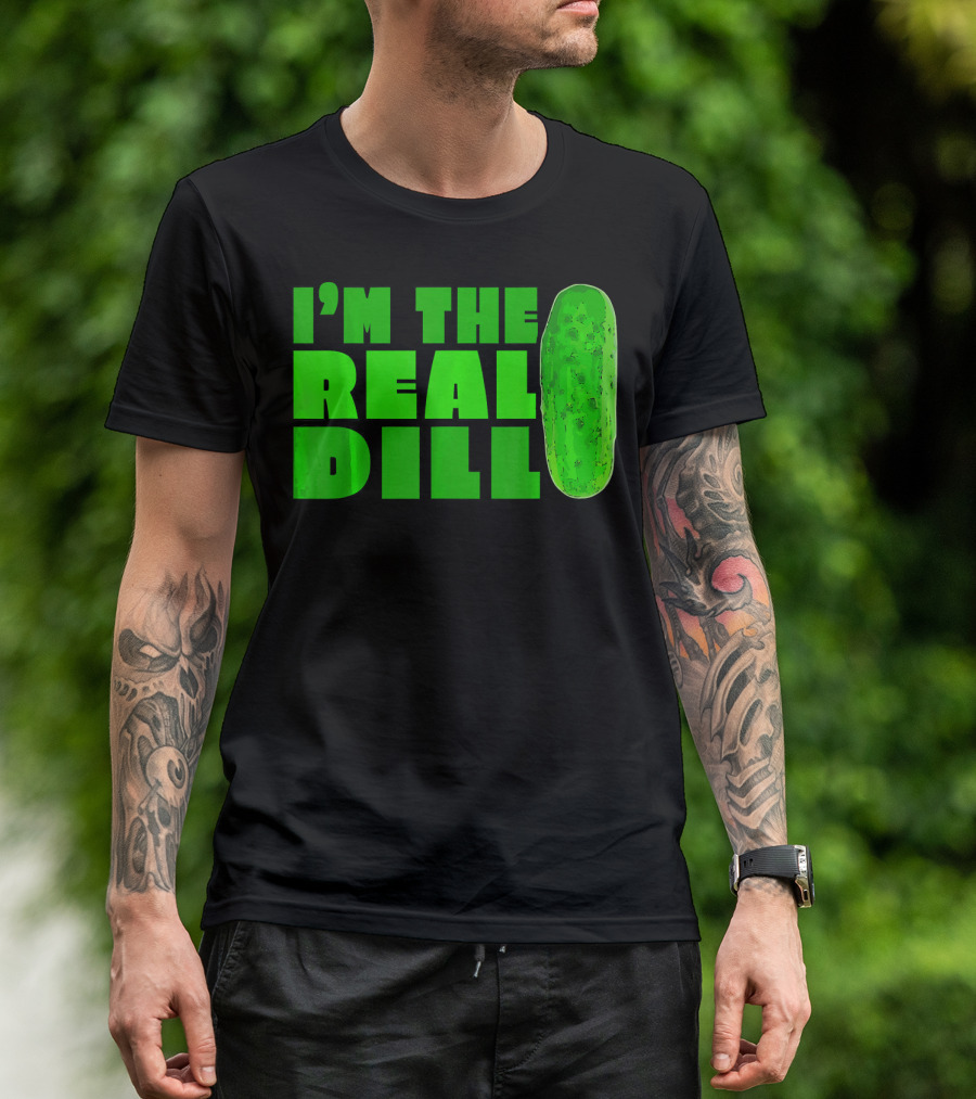 I'm The Real Dill Pickle T-Shirt