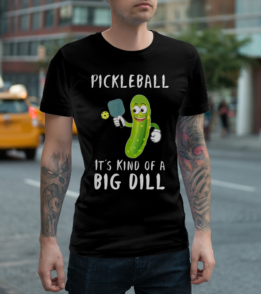 Pickleball Pickle It's Kind of a Big Dill Player T-Shirt