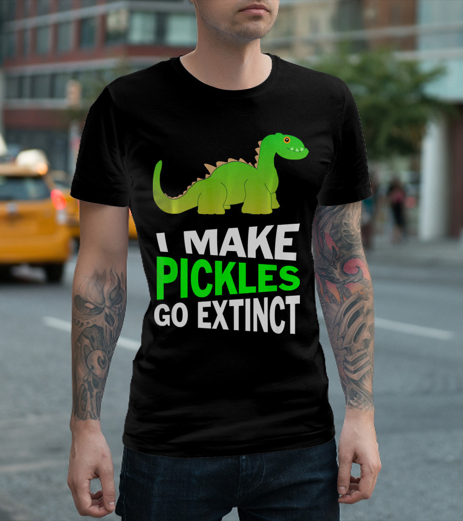 I Love Pickles I Make Pickles Go Extinct Dinosaur T-Shirt