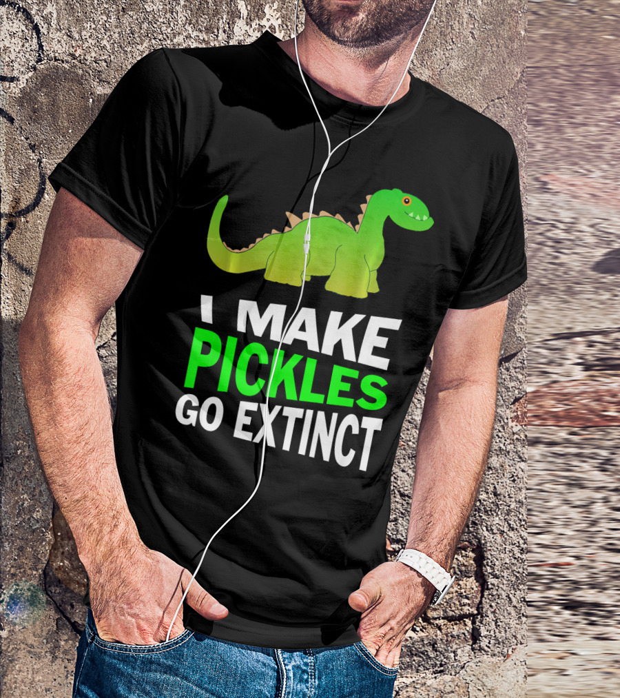 I Love Pickles I Make Pickles Go Extinct Dinosaur T-Shirt