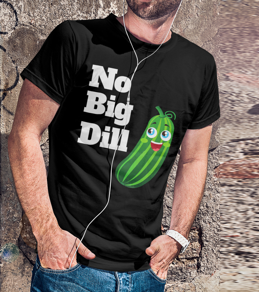 No Big Dill Funny Pickle Playful Face T-Shirt