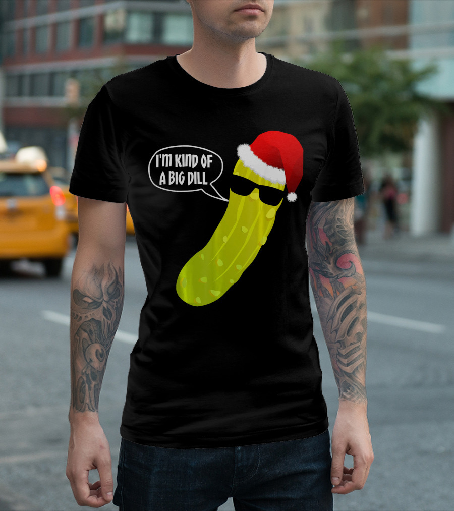 I'm Kind of a Big Dill Funny Christmas Pickle T-Shirt