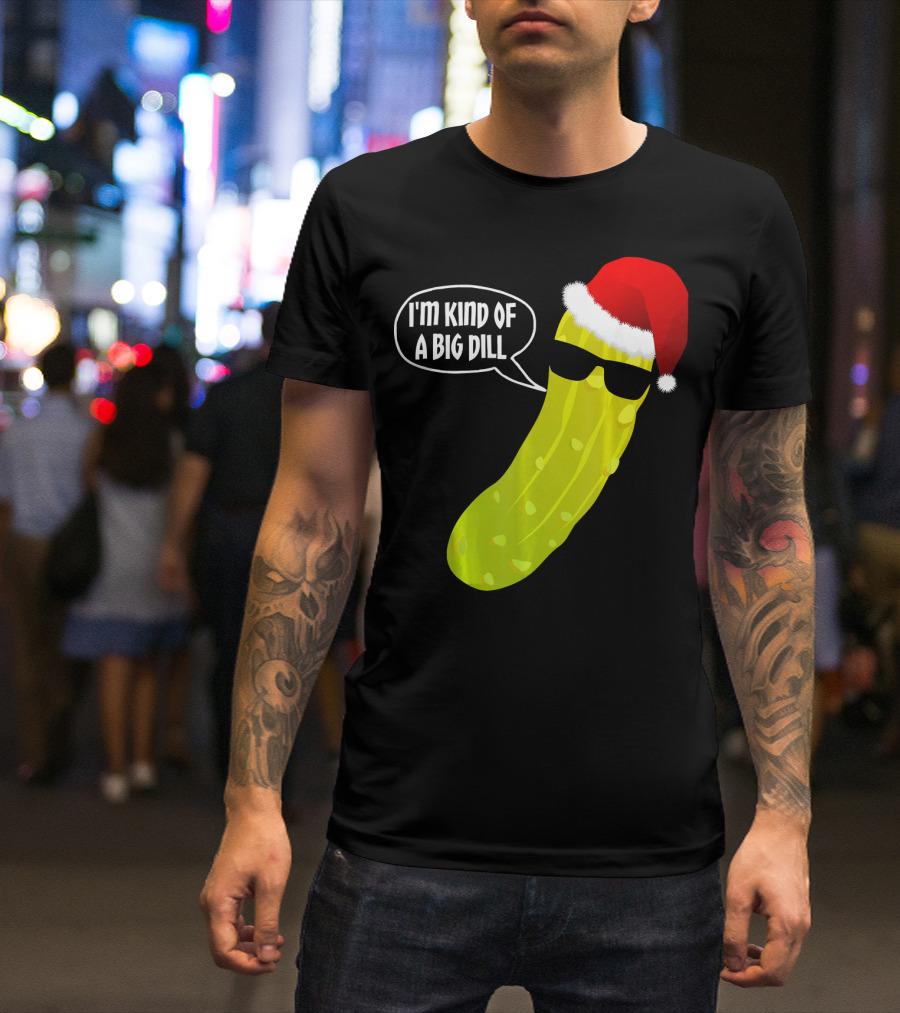 I'm Kind Of A Big Dill Funny Christmas Pickle T-Shirt