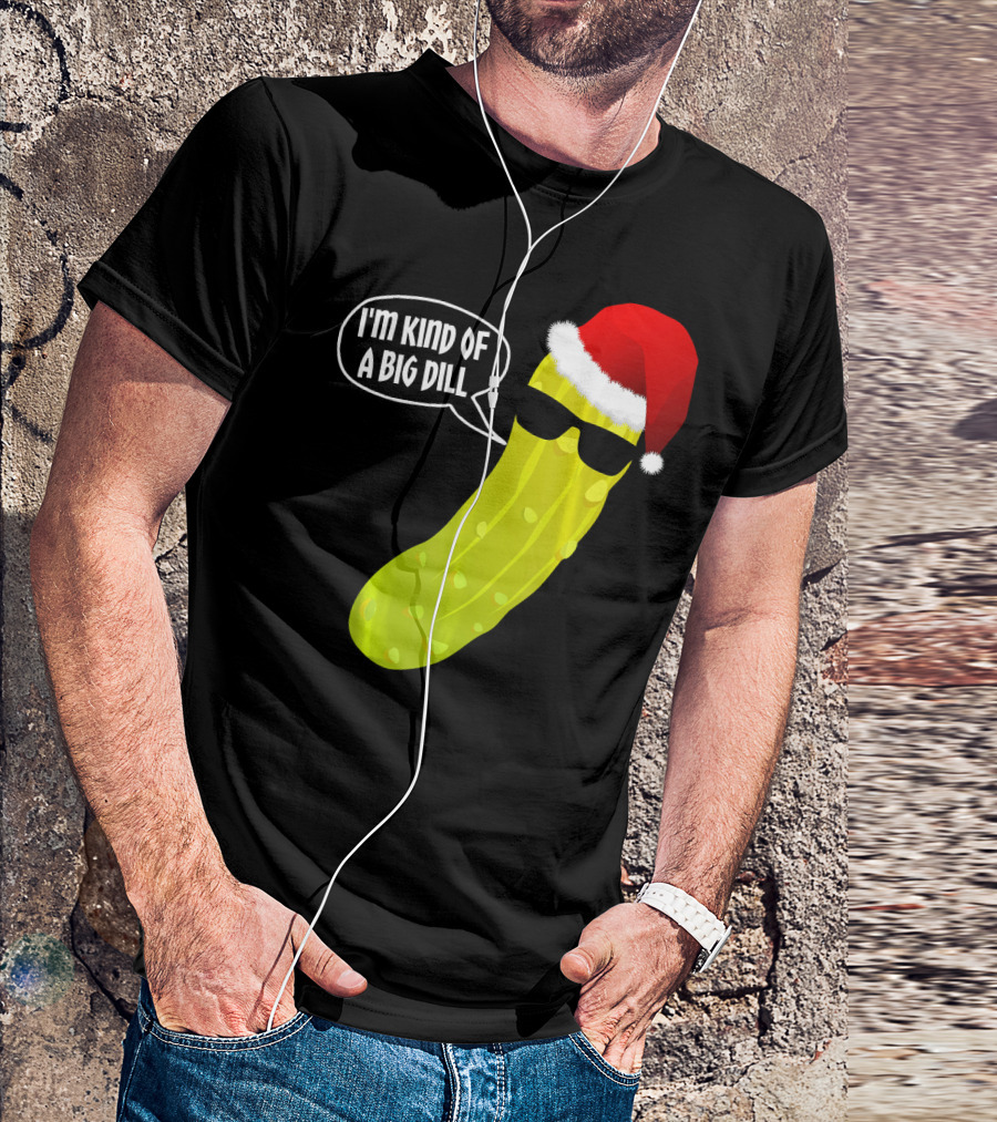 I'm Kind Of A Big Dill Funny Christmas Pickle T-Shirt