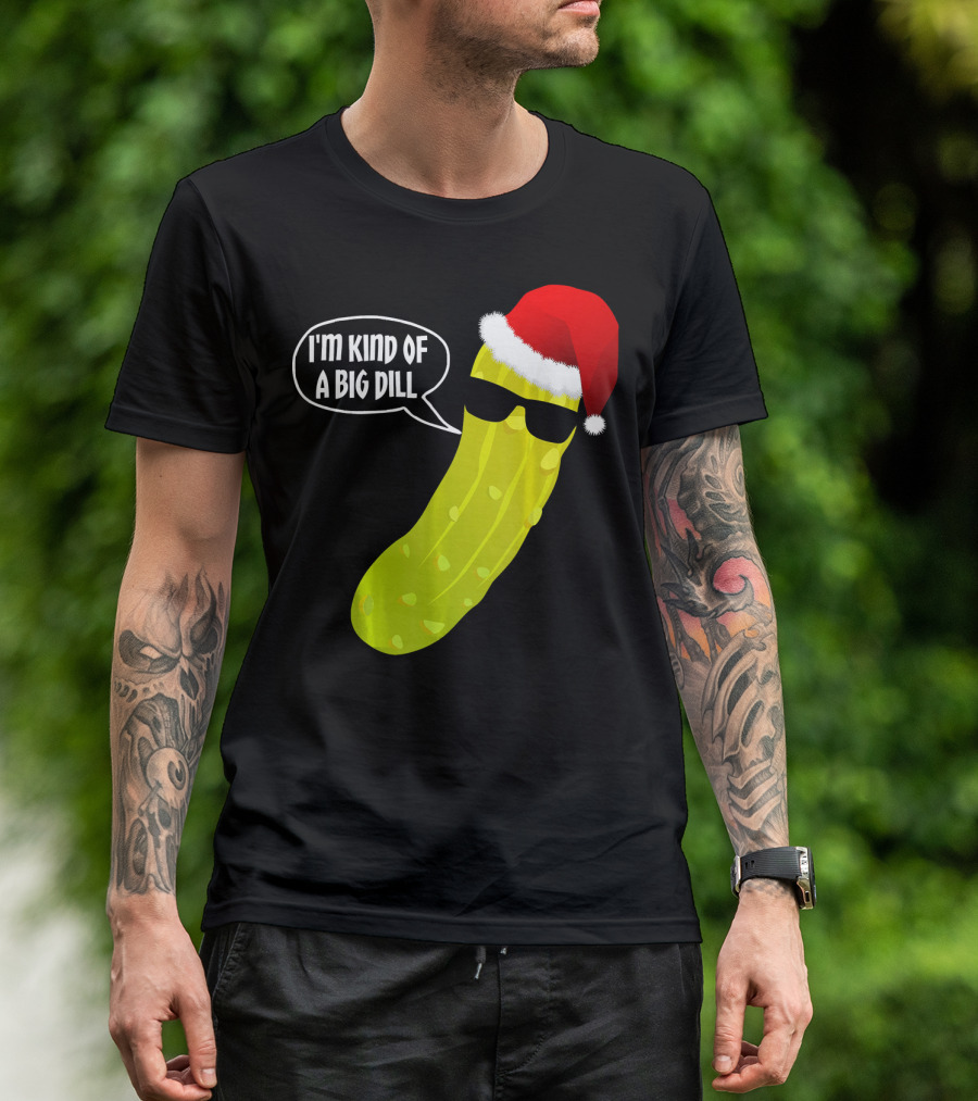 I'm Kind Of A Big Dill Funny Christmas Pickle T-Shirt