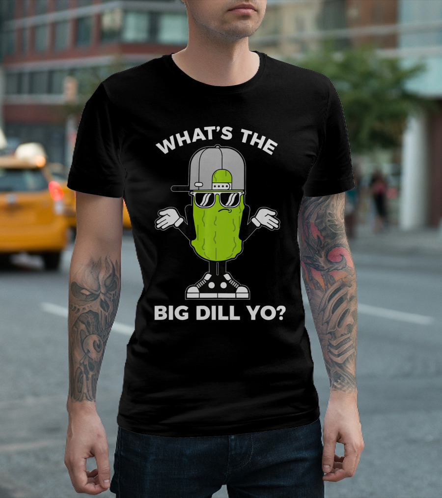 WHAT'S THE BIG DILL YO FUNNY PICKLE LOVER WITH COOL VIBE AND SUNGLASSES T-Shirt