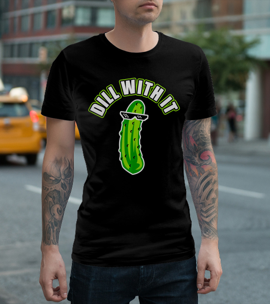 Dill With It Funny Pickle Meme Joke T-Shirt