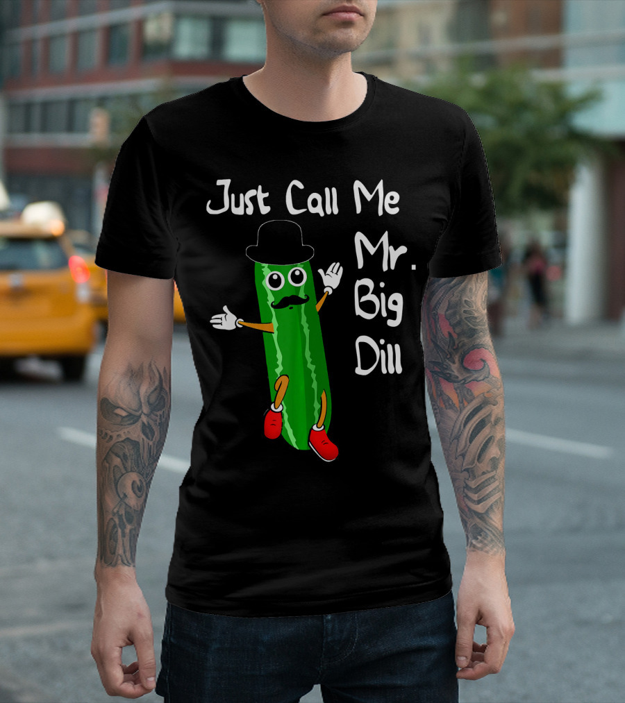 Just Call Me Mr. Big Dill Pickle Character with Hat and Mustache T-Shirt