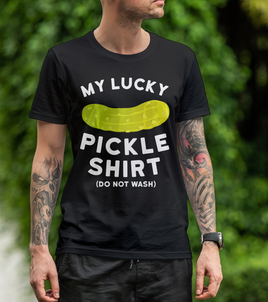 My Lucky Pickle Shirt Do Not Wash T-Shirt