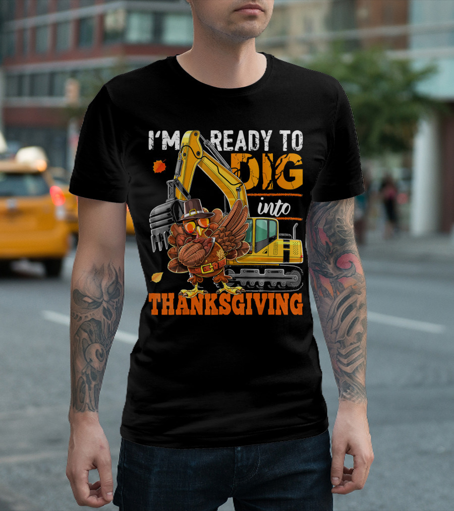 I'm Ready to Dig into Thanksgiving T-Shirt