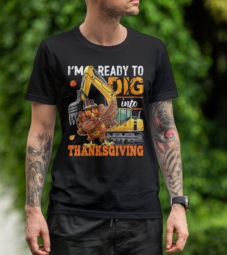 I'm Ready To Dig Into Thanksgiving T-Shirt