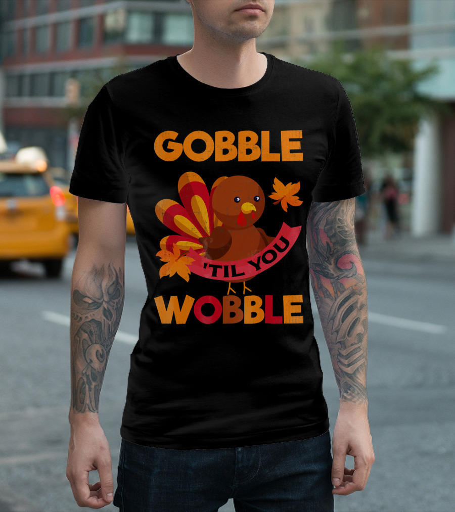 Gobble Til You Wobble Turkey With Leaves Funny Thanks T-Shirt