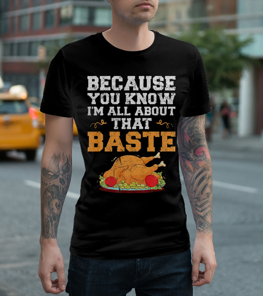 Because You Know I'm All About That Baste Turkey Pun T-Shirt