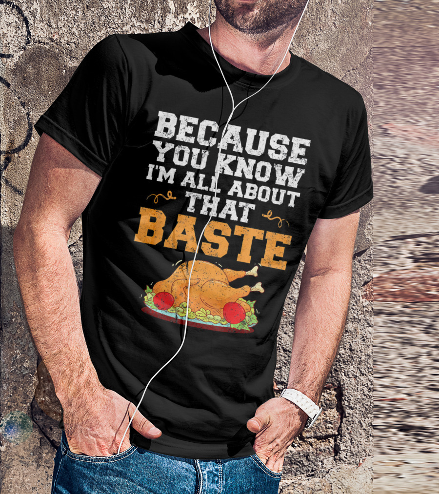 Because You Know I'm All About That Baste Turkey Pun T-Shirt