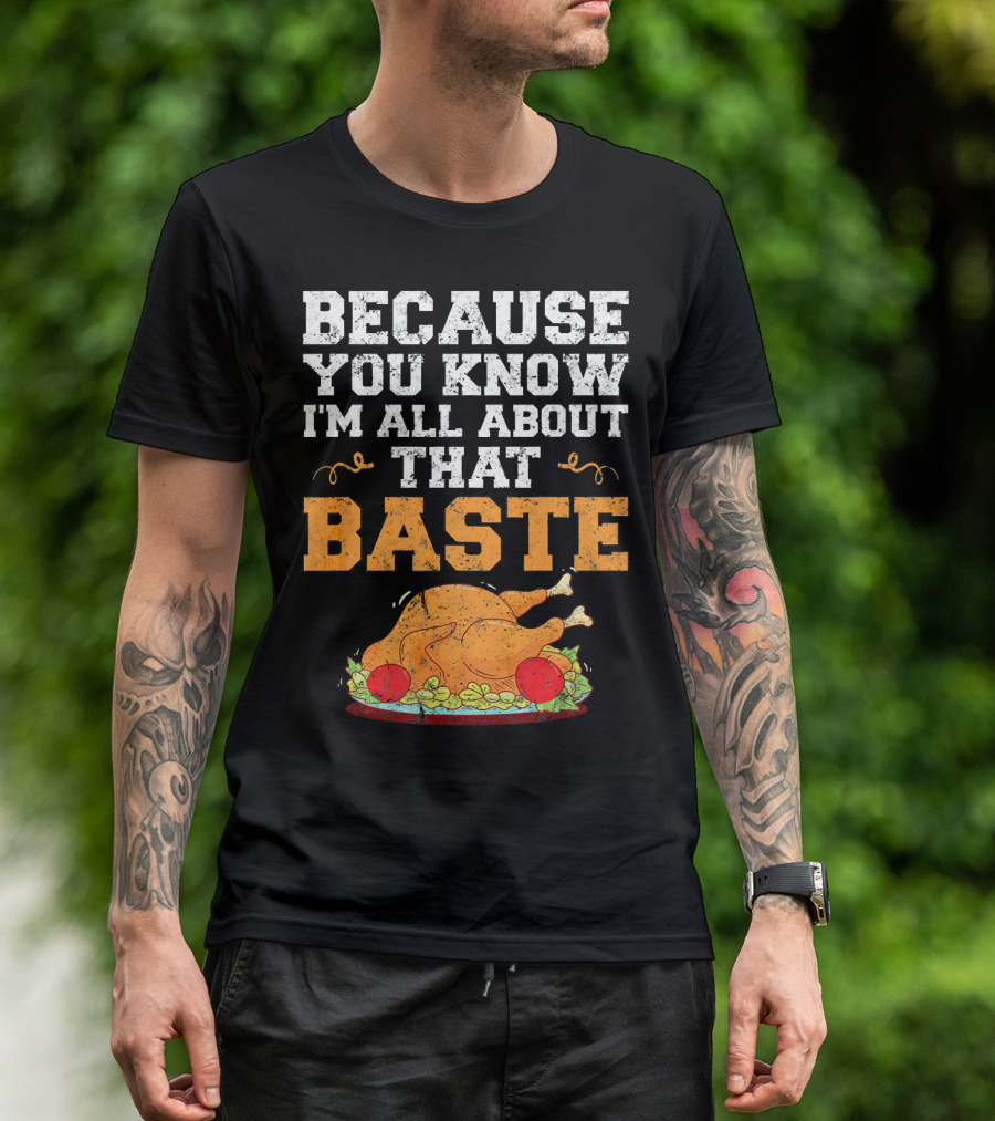 Because You Know I'm All About That Baste Turkey Pun T-Shirt