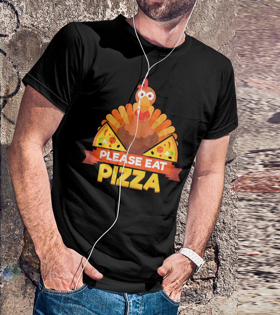Please Eat Pizza With Turkey Slice Appeal T-Shirt
