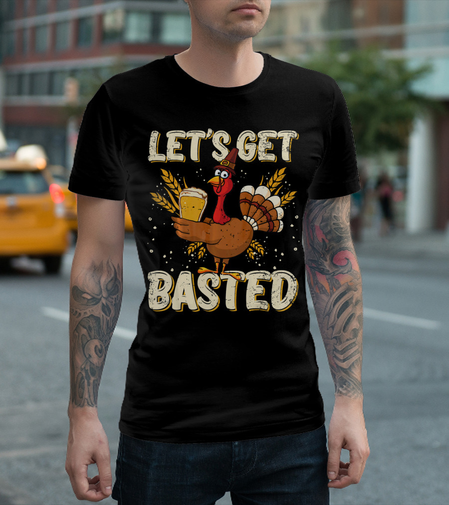Let's Get Basted Thanksgiving Turkey Drin Beer Holiday T-Shirt