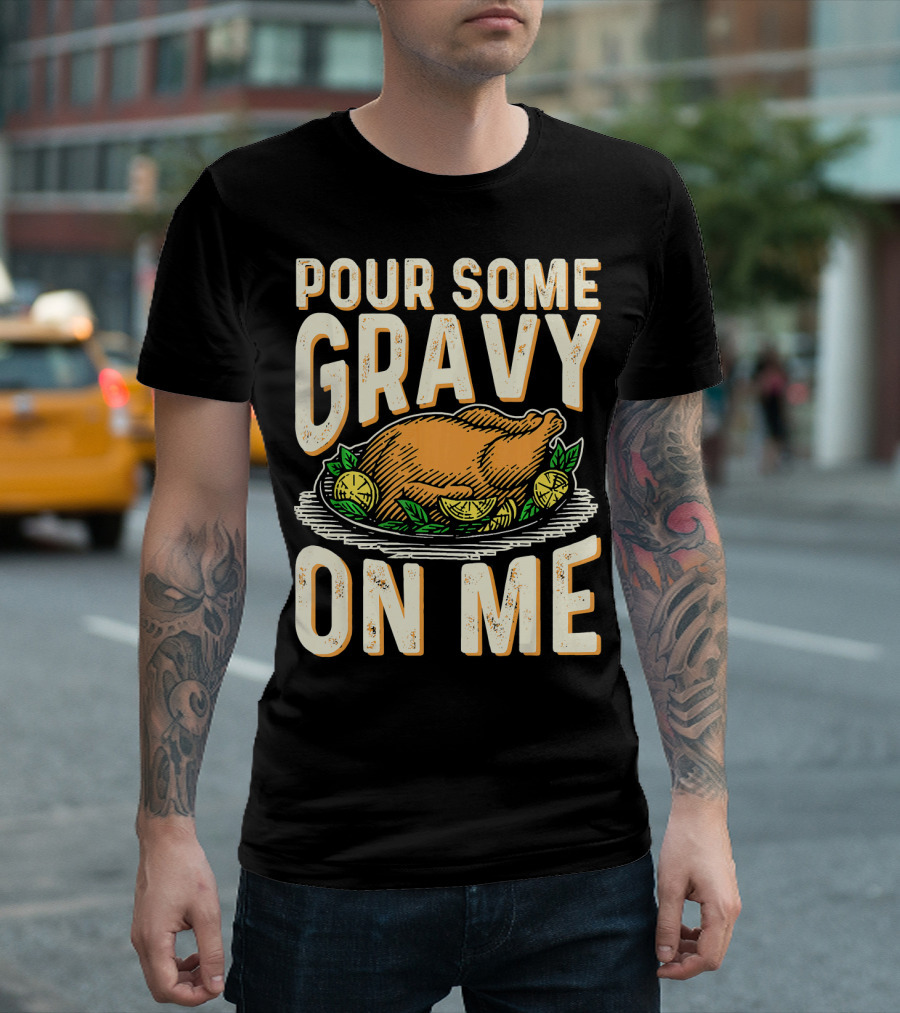 Pour Some Gravy On Me Turkey Funny Thank T-Shirt