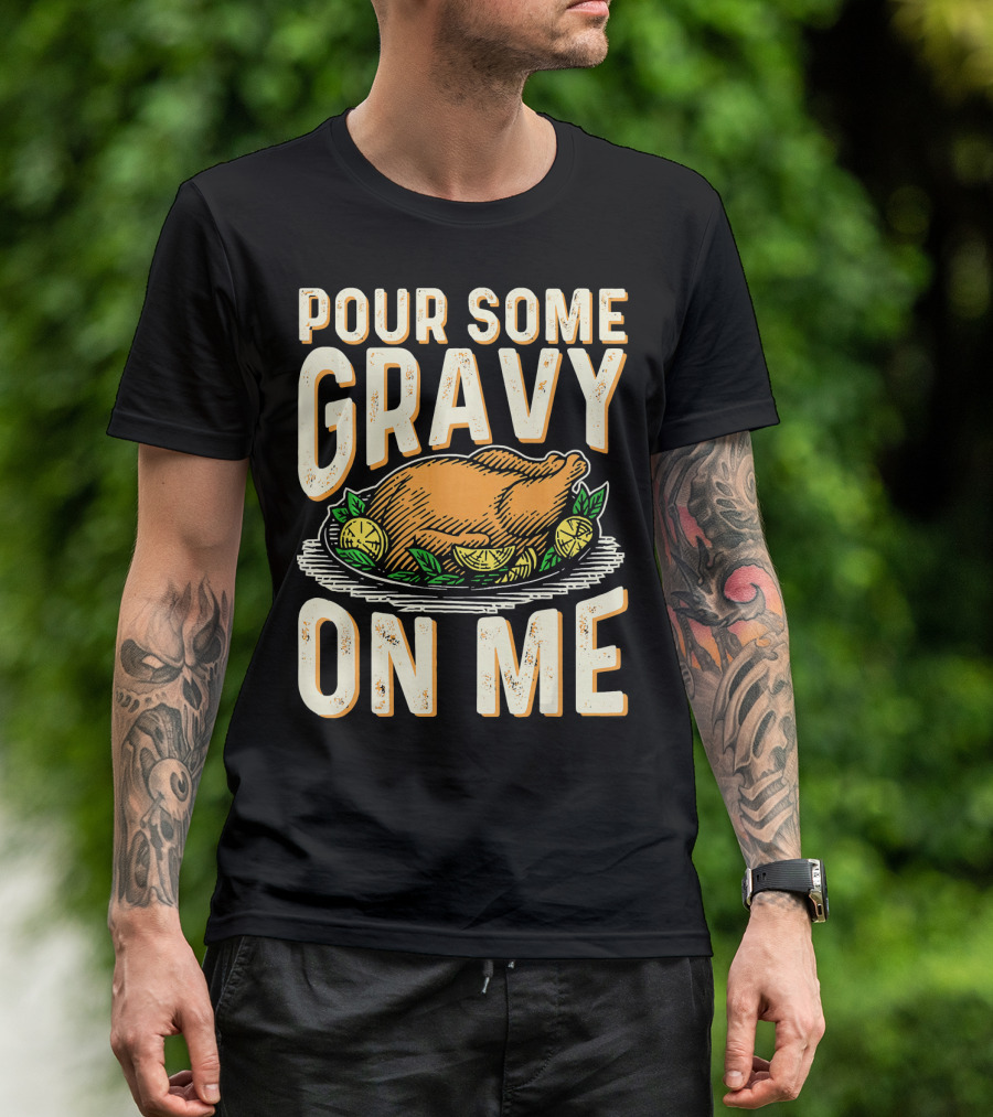 Pour Some Gravy On Me Turkey Funny Thank T-Shirt