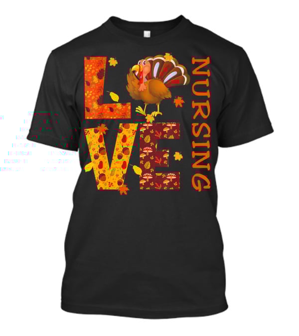 LOVE Nursing Nurse Turkey Autumn Thanksgiving T-Shirt