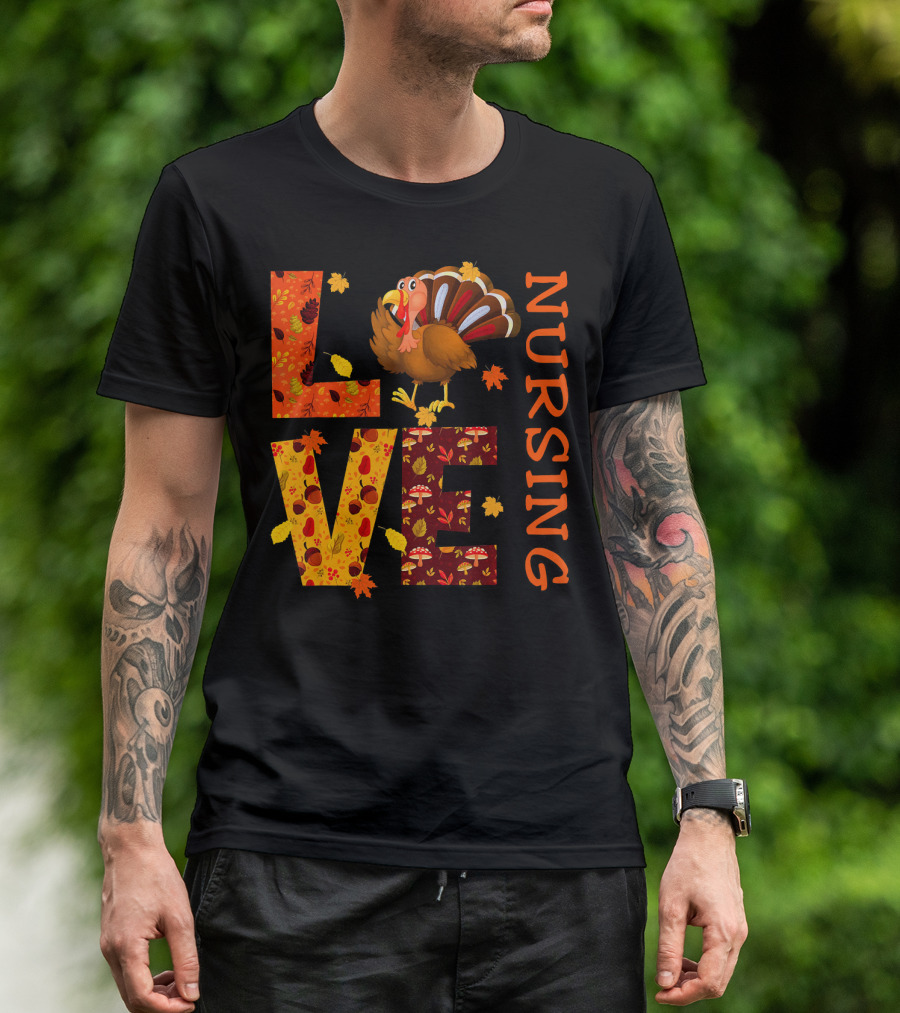 LOVE Nursing Nurse Turkey Autumn Thanksgiving T-Shirt
