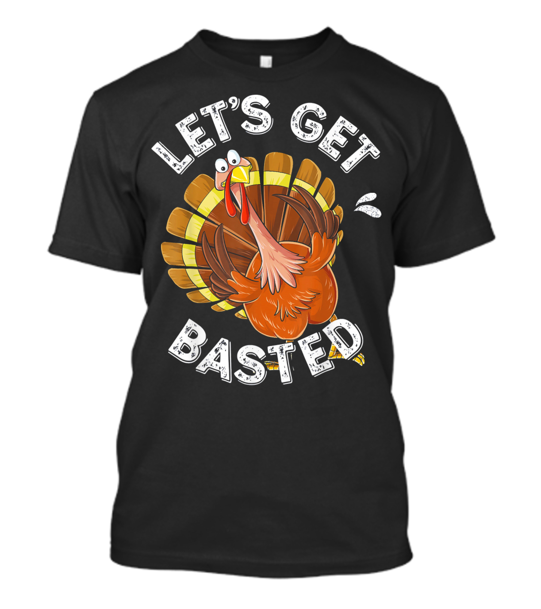 LET'S GET BASTED FUNNY TURKEY THANKSGIVING HUMOR T-Shirt