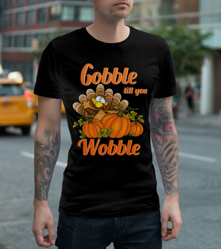 Gobble Till You Wobble Turkey With Pumpkins T-Shirt