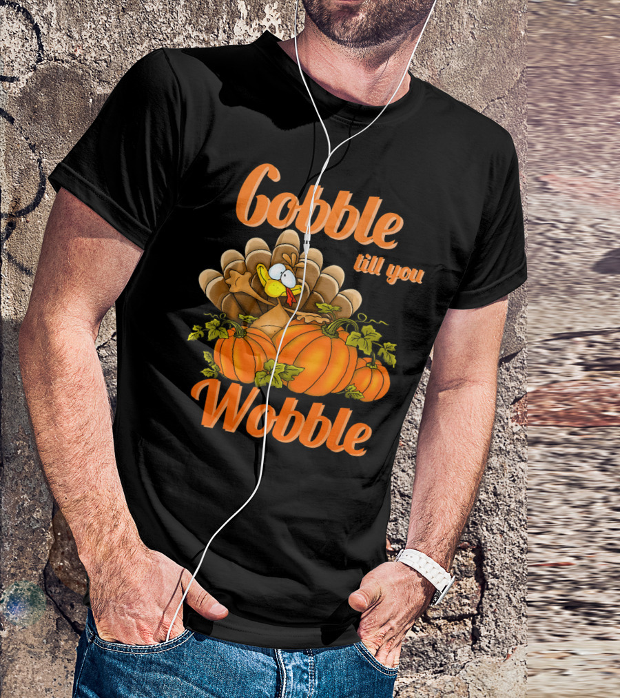 Gobble Till You Wobble Turkey With Pumpkins T-Shirt