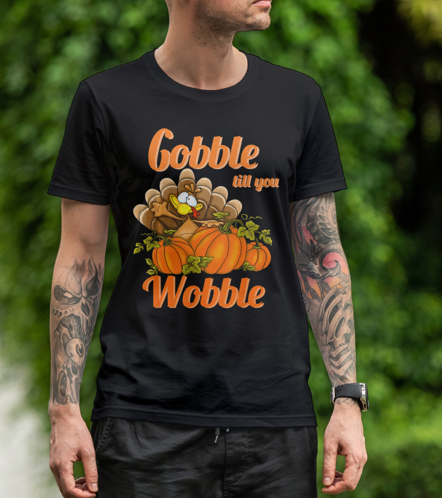 Gobble Till You Wobble Turkey With Pumpkins T-Shirt