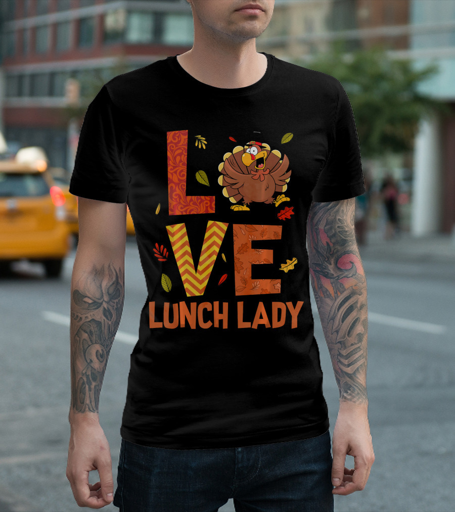 LOVE Lunch Lady Turkey Autumn Fall Thanksgiving T-Shirt