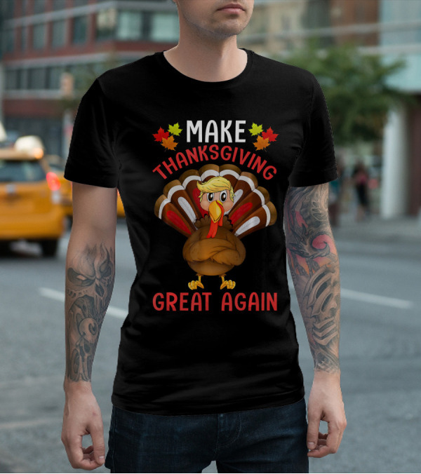 Make Thanksgiving Great Again Funny Turkey T-Shirt