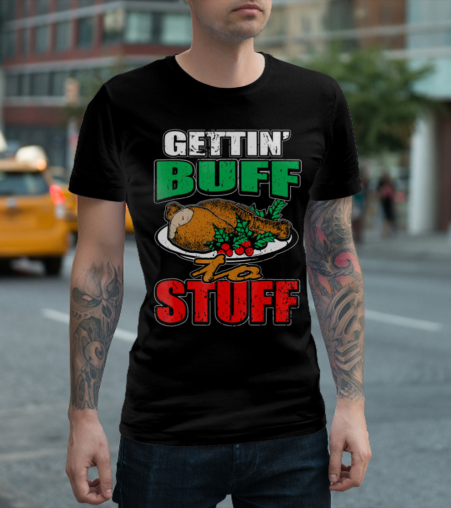 GETTIN' BUFF TO STUFF T-Shirt