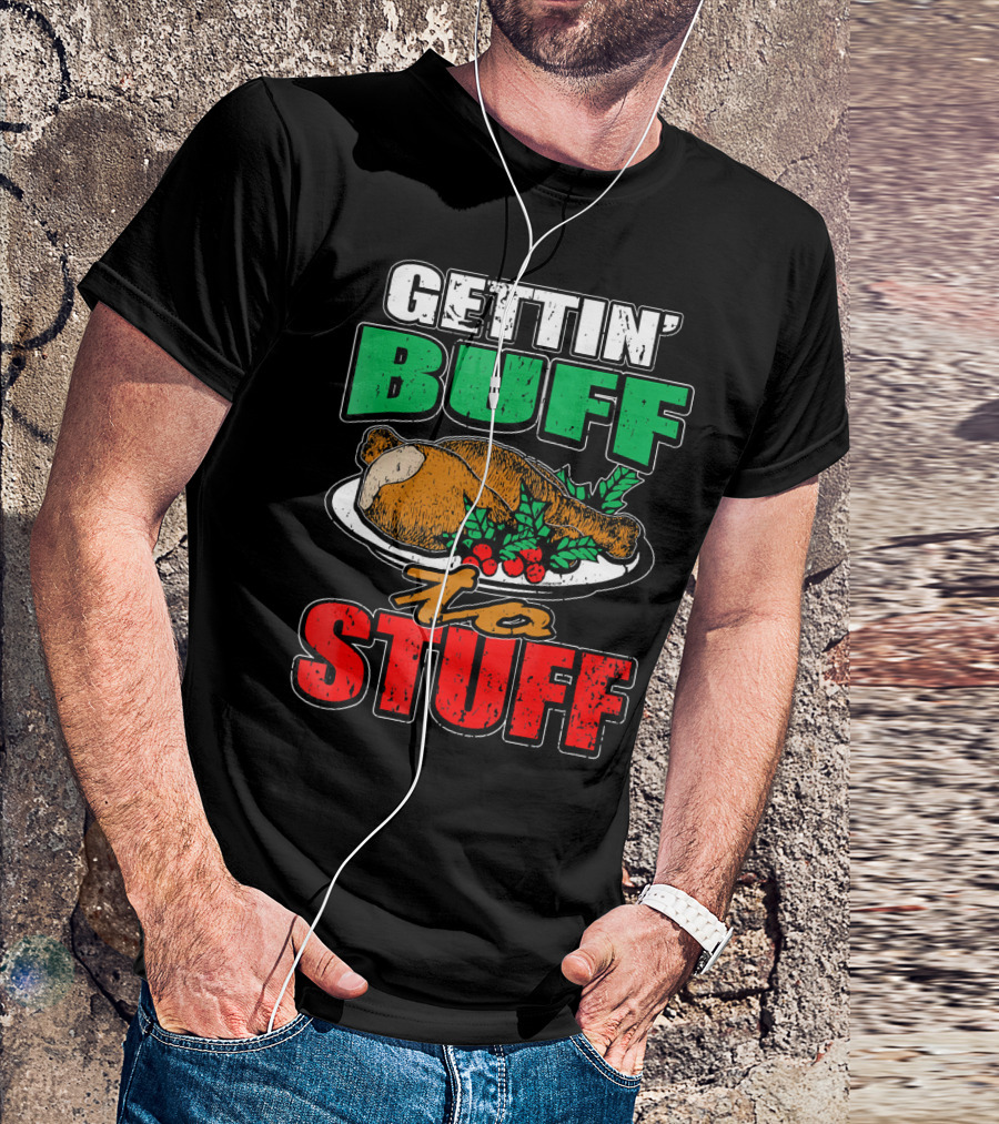GETTIN' BUFF TO STUFF T-Shirt