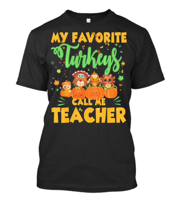 My Favorite Turkeys Call Me Teacher Cute Harvest Pumpkins And Leaves T-Shirt